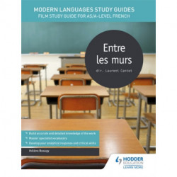 Modern Languages Study Guides: Entre les murs: Film Study Guide for AS/A-level French