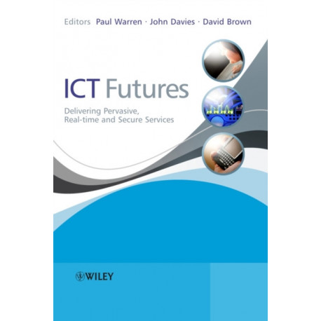 ICT Futures: Delivering Pervasive, Real-time and Secure Services