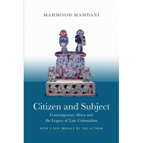 Citizen and Subject: Contemporary Africa and the Legacy of Late Colonialism