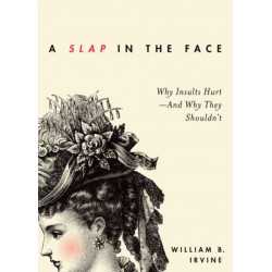 A Slap in the Face: Why Insults Hurt -- And Why They Shouldn't