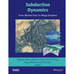 Subduction Dynamics: From Mantle Flow to Mega Disasters