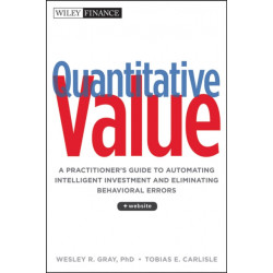 Quantitative Value, + Web Site: A Practitioner's Guide to Automating Intelligent Investment and Eliminating Behavioral Errors