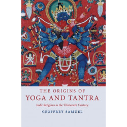The Origins of Yoga and Tantra: Indic Religions to the Thirteenth Century