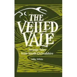 The Veiled Vale: Strange Tales from South Oxfordshire