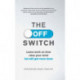 The Off Switch: Leave on time, relax your mind but still get more done