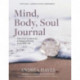 Mind, Body, Soul Journal: Discover a sense of purpose and live your best life