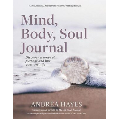 Mind, Body, Soul Journal: Discover a sense of purpose and live your best life
