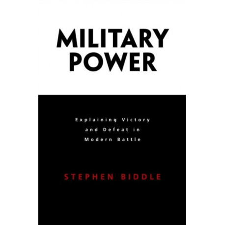 Military Power: Explaining Victory and Defeat in Modern Battle