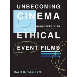 Unbecoming Cinema: Unsettling Encounters with Ethical Event Films