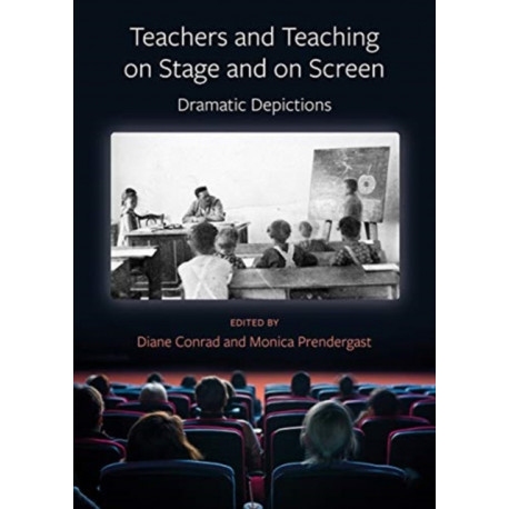 Teachers and Teaching on Stage and on Screen - Dramatic Depictions: Dramatic Depictions