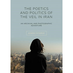 The Poetics and Politics of the Veil in Iran: An Archival and Photographic Adventure
