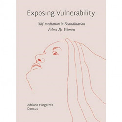 Exposing Vulnerability: Self-Mediation in Scandinavian Films by Women