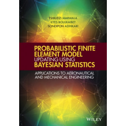 Probabilistic Finite Element Model Updating Using Bayesian Statistics: Applications to Aeronautical and Mechanical Engineering