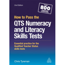 How to Pass the QTS Numeracy and Literacy Skills Tests: Essential Practice for the Qualified Teacher Status Skills Tests