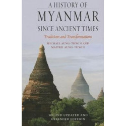 A History of Myanmar since Ancient Times: Traditions and Transformations