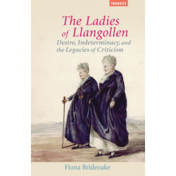The Ladies of Llangollen: Desire, Indeterminacy, and the Legacies of Criticism