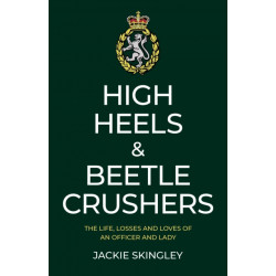 High Heels & Beetle Crushers: The Life, Losses and Loves of an Officer and Lady