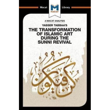 An Analysis of Yasser Tabbaa's The Transformation of Islamic Art During the Sunni Revival: The Transformation of Islamic Art During the Sunni Revival