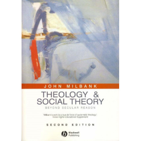 Theology and Social Theory: Beyond Secular Reason