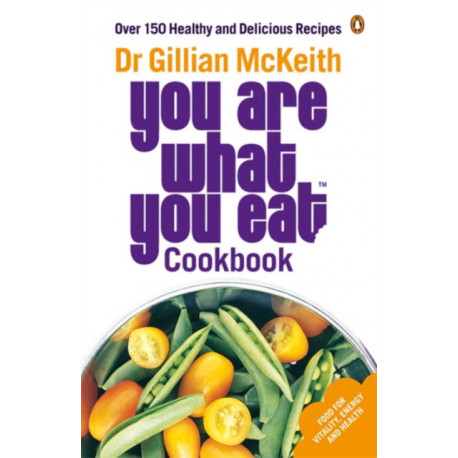 You Are What You Eat Cookbook: Over 150 Healthy and Delicious Recipes from the multi-million copy bestseller