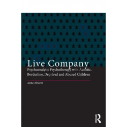 Live Company: Psychoanalytic Psychotherapy with Autistic, Borderline, Deprived and Abused Children