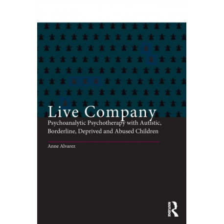 Live Company: Psychoanalytic Psychotherapy with Autistic, Borderline, Deprived and Abused Children