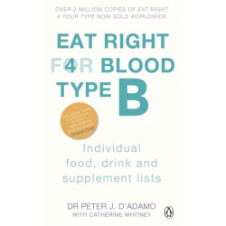 Eat Right For Blood Type B: Maximise your health with individual food, drink and supplement lists for your blood type