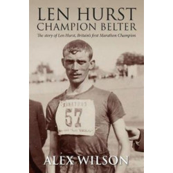 The Len Hurst: The First Great Marathon runner