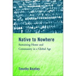 Native to Nowhere: Sustaining Home And Community In A Global Age