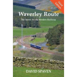 Waverley Route: The Battle for the Borders Railway (New Edition)