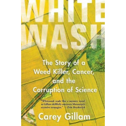 Whitewash: The Story of a Weed Killer, Cancer, and the Corruption of Science
