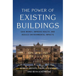 The Power of Existing Buildings: Save Money, Improve Health, and Reduce Environmental Impacts