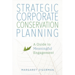 Strategic Corporate Conservation Planning: A Guide to Meaningful Engagement