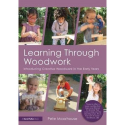 Learning Through Woodwork: Introducing Creative Woodwork in the Early Years