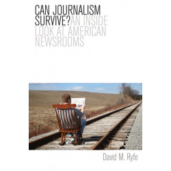 Can Journalism Survive?: An Inside Look at American Newsrooms