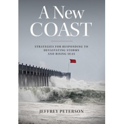 A New Coast: Strategies for Responding to Devastating Storms and Rising Seas