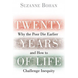 Twenty Years of Life: Why the Poor Die Earlier and How to Challenge Inequity