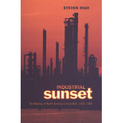 Industrial Sunset: The Making of North America's Rust Belt, 1969-1984