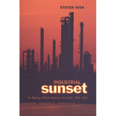 Industrial Sunset: The Making of North America's Rust Belt, 1969-1984