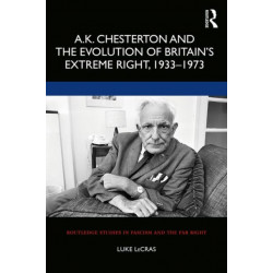 A.K. Chesterton and the Evolution of Britain’s Extreme Right, 1933-1973