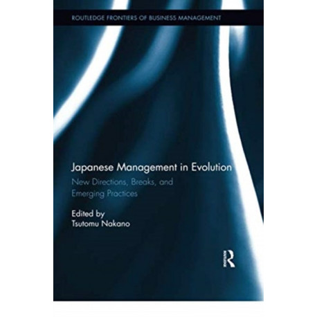 Japanese Management in Evolution: New Directions, Breaks, and Emerging Practices