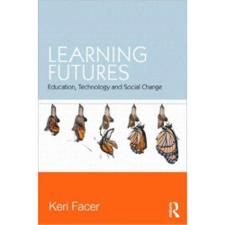 Learning Futures: Education, Technology and Social Change