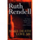 Make Death Love Me: a nightmarish mystery of desire and deceit from the award-winning queen of crime, Ruth Rendell