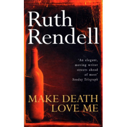 Make Death Love Me: a nightmarish mystery of desire and deceit from the award-winning queen of crime, Ruth Rendell