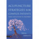 Acupuncture Strategies for Complex Patients: From Consultation to Treatment