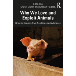 Why We Love and Exploit Animals: Bridging Insights from Academia and Advocacy