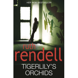 Tigerlily's Orchids: a psychologically twisted version of a modern urban fairytale from the award-winning Queen of Crime, Ruth Rendell