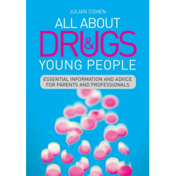 All About Drugs and Young People: Essential Information and Advice for Parents and Professionals