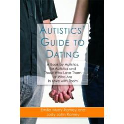 Autistics' Guide to Dating: A Book by Autistics, for Autistics and Those Who Love Them or Who Are in Love with Them
