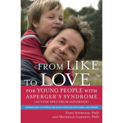 From Like to Love for Young People with Asperger's Syndrome (Autism Spectrum Disorder): Learning How to Express and Enjoy Affection with Family and Friends
